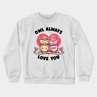 Owl Always Love You Adorable Owls Puns Couple Valentines Day Crewneck Sweatshirt